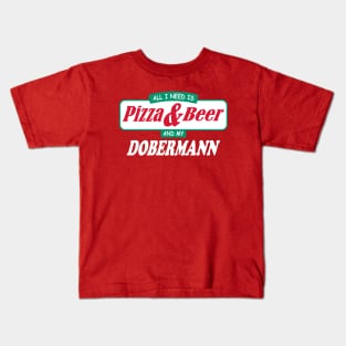 All I Need Is Pizza & Beer And My Dobermann Kids T-Shirt